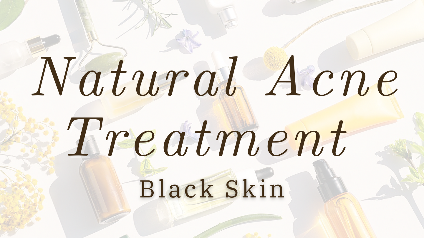 Natural Acne Treatment for Black Skin Optimal Beauty